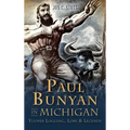 Paul Bunyan in Michigan: Yooper Logging, Lore & Legends
