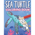 Sea Turtle Coloring Book: Big Sea Life Colouring Pages with Ocean Turtles for Kids All Ages