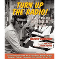 Turn Up the Radio!: Rock, Pop, and Roll in Los Angeles 1956a-1972