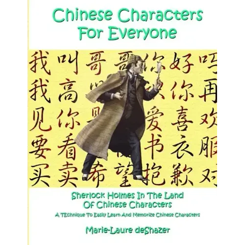 Chinese Characters For Everyone: Sherlock Holmes In The Land Of Chinese Characters