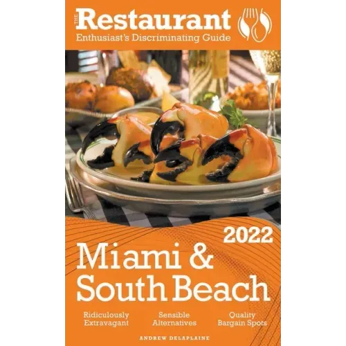 2022 Miami & South Beach - The Restaurant Enthusiast's Discriminating Guide