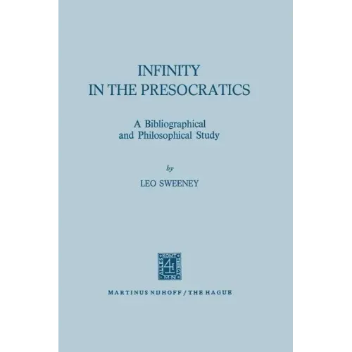 Infinity in the Presocratics: A Bibliographical and Philosophical Study