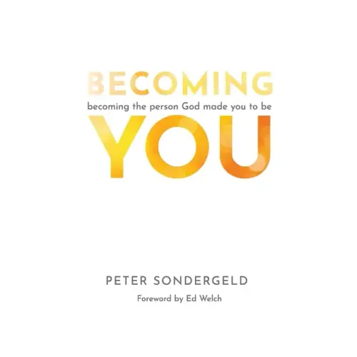Becoming You: Becoming the person God made you to be