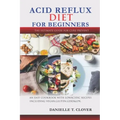 Acid Reflux Diet: An Easy Cookbook With Low Acidic Recipes Including Vegan, Gluten, GERD & LPR.