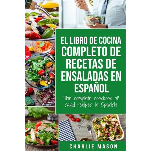 El libro de cocina completo de recetas de ensaladas En español/ The complete cookbook of salad recipes In Spanish