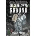 On Shallowed Ground: including Dr Barker's Scientific Metamorphical Prostate Health Formula(R) and Other Stories, Poems, Comedy and Dark Ma