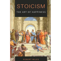 Stoicism-The Art of Happiness: How to Stop Fearing and Start living