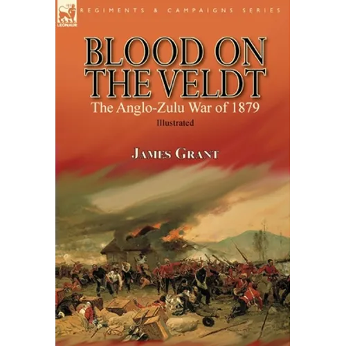 Blood on the Veldt: the Anglo-Zulu War of 1879