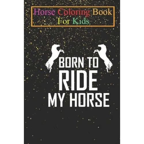 Horse Coloring Book For Kids: Born to ride my Horse Animal Coloring Book - For Kids Aged 3-8 (Fun Activities Books)