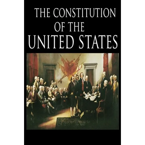 The Constitution and the Declaration of Independence: The Constitution of the United States of America