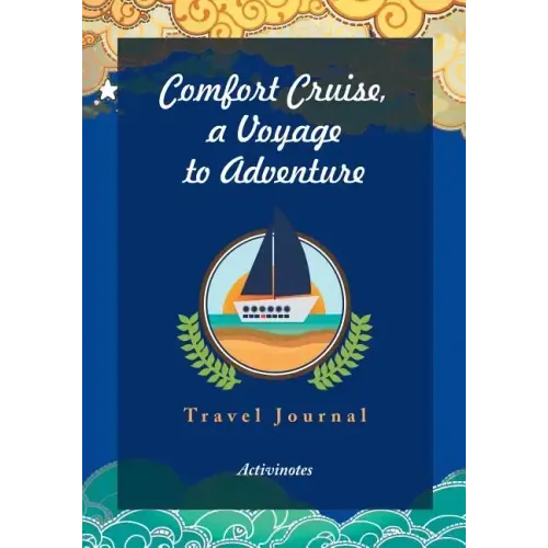 Comfort Cruise, a Voyage to Adventure. Travel Journal