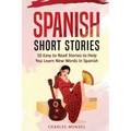 Spanish Short Stories For Beginners: 10 Easy To Read Short Stories To Help You Learn New Words In Spanish
