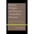Slavery, Religion, and Race in Antebellum Missouri: Freedom from Slavery and Freedom from Sin