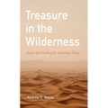 Treasure in the Wilderness: Desert Spirituality for Uncertain Times