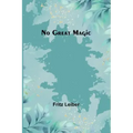 No Great Magic