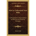 How to Understand Your Bible: A Philosopher's Interpretation of Obscure and Puzzling Passages