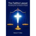 The Faithful Lawyer: Flourishing from Law Study to Practice