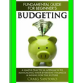 Budgeting: The Fundamental Guide for Beginners.: A simple plactical approach to managing your money, investing & saving for the f