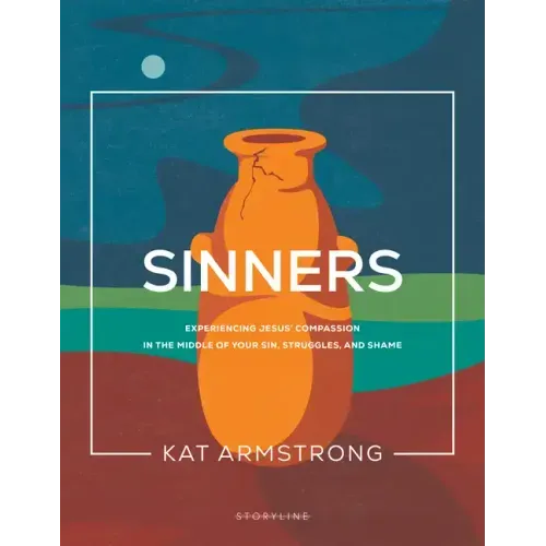 Sinners: Experiencing Jesus' Compassion in the Middle of Your Sin, Struggles, and Shame
