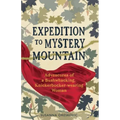 Expedition to Mystery Mountain: Adventures of a Bushwhacking, Knickerbocker-wearing Woman: (A true tale of a 1926-sytyle wilderness adventure)