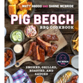 Pig Beach BBQ Cookbook: Smoked, Grilled, Roasted, and Sauced