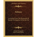 Stobaeus: An Extract from the Discourses of Hermes Trismegistus to His Son Tat