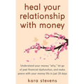 heal your relationship with money: Understand your "why," let go of past financial dysfunction, and make peace with your money in just 28 days