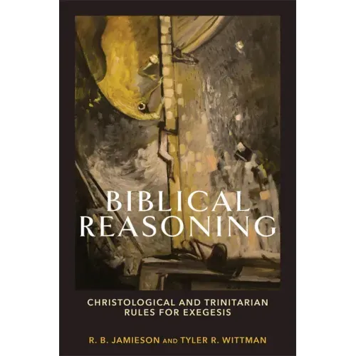 Biblical Reasoning: Christological and Trinitarian Rules for Exegesis