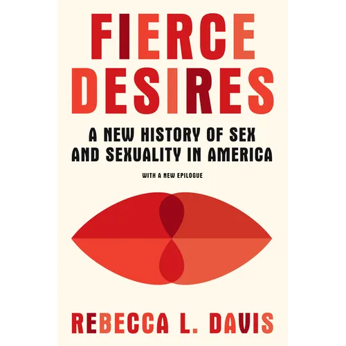Fierce Desires: A New History of Sex and Sexuality in America