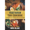 Vegetarian Thai Cookbook: 70 Easy Recipes For Asian Food From Thailand