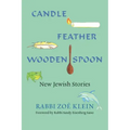 Candle, Feather, Wooden Spoon: New Jewish Stories