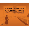 Ancient Egyptian Architecture in Fifteen Monuments