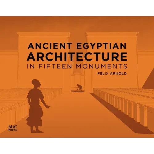 Ancient Egyptian Architecture in Fifteen Monuments