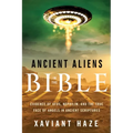 Ancient Aliens in the Bible: Evidence of Ufos, Nephilim, and the True Face of Angels in Ancient Scriptures