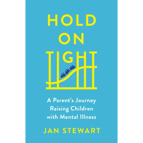 Hold on Tight: A Parent's Journey Raising Children with Mental Illness