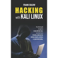 Hacking With Kali Linux: The Ultimate Guide For Beginners To Hack With Kali Linux. Learn About Basics Of Hacking, Cybersecurity, Wireless Netwo