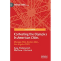Contesting the Olympics in American Cities: Chicago 2016, Boston 2024, Los Angeles 2028