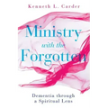 Ministry with the Forgotten: Dementia Through a Spiritual Lens