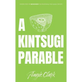 A Kintsugi Parable: Perspectives on Brokenness
