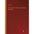 Gray's Lessons in Botany and Vegetable Physiology
