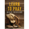 Learn to Pray: With Dr. Tom Williams