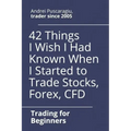 42 Things I Wish I Had Known When I Started to Trade Stocks, Forex, CFD