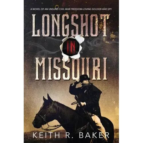 Longshot in Missouri: A novel of an unsung Civil War freedom-loving soldier and spy