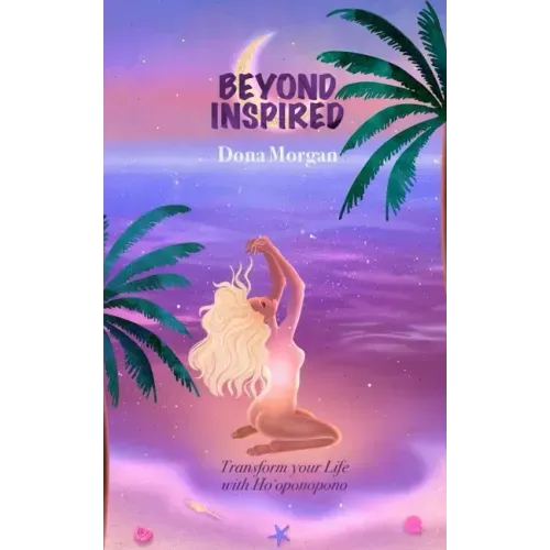 Beyond Inspired: Transform Your Life with Ho'oponopono