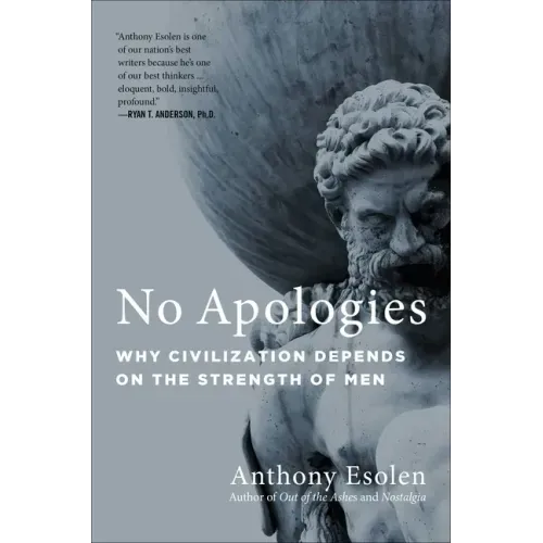 No Apologies: Why Civilization Depends on the Strength of Men