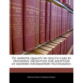 To Improve Quality in Health Care by Providing Incentives for Adoption of Modern Information Technology.