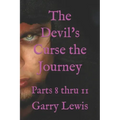 The Devil's Curse the Journey: Parts 8 thru 11