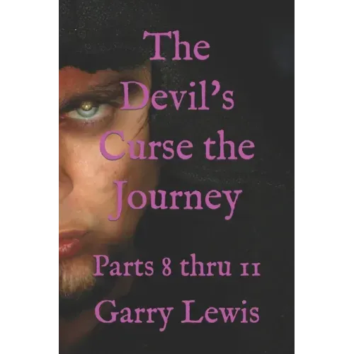 The Devil's Curse the Journey: Parts 8 thru 11