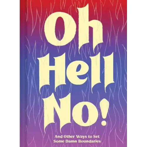 Oh Hell No: And Other Ways to Set Some Damn Boundaries