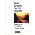 Saint Benedict on the Freeway: A Rule of Life for the 21st Century
